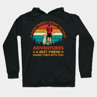 Good friend listen to your adventure, Best friend makes them with you Adventure Dog Hoodie